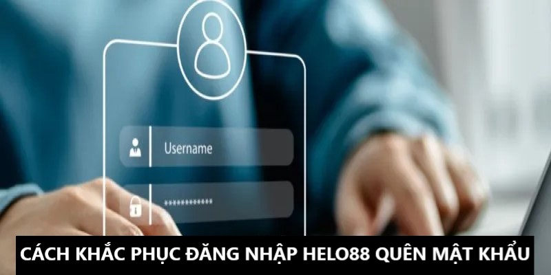 Cách khắc phục khi đăng nhập Helo88 quên mật khẩu