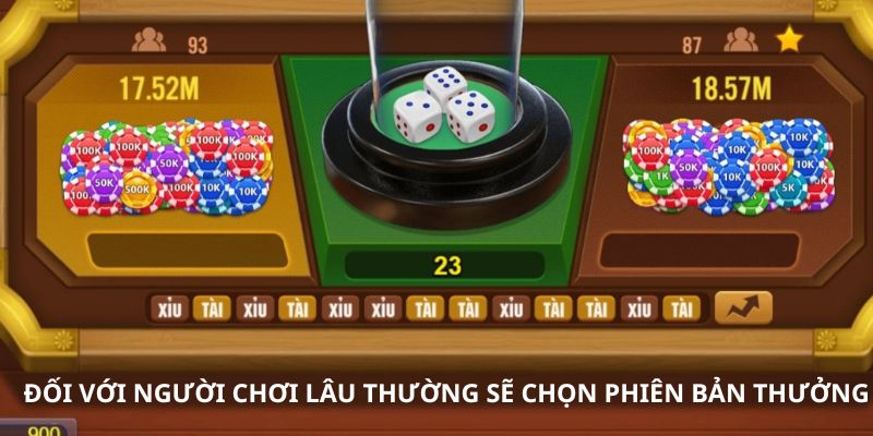 Đối với người chơi lâu thường sẽ chọn phiên bản thưởng