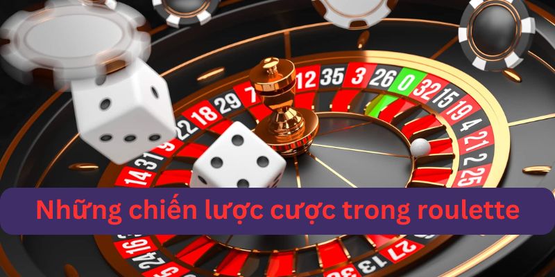 Chiến lược cược hiệu quả trong roulette