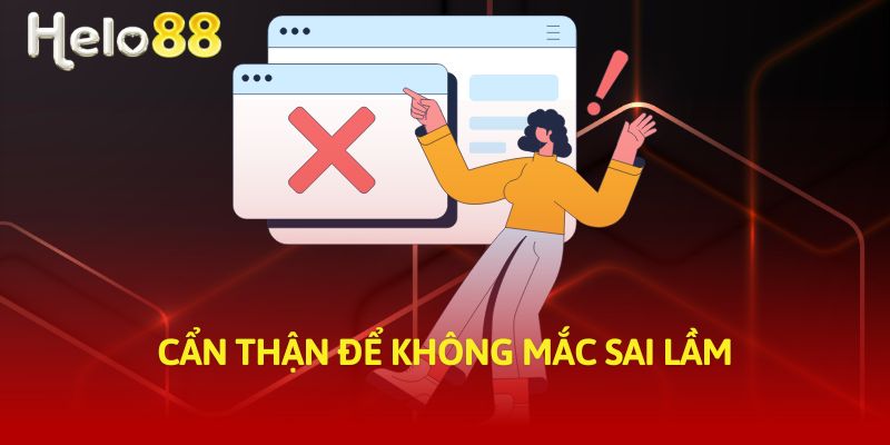 Cẩn thận để không mắc sai lầm