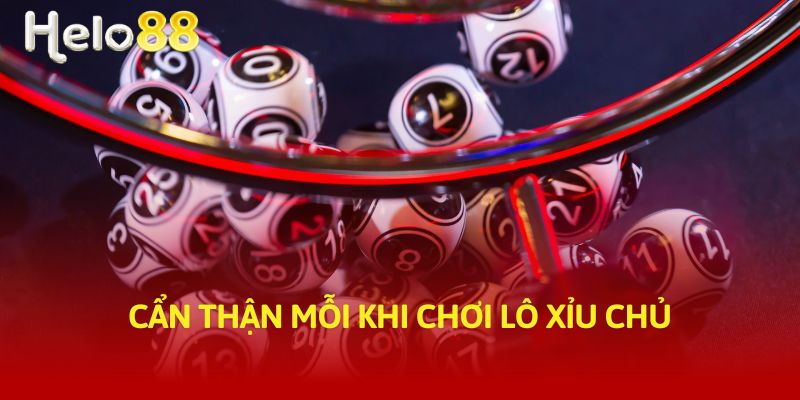 Cẩn thận mỗi khi chơi lô xỉu chủ