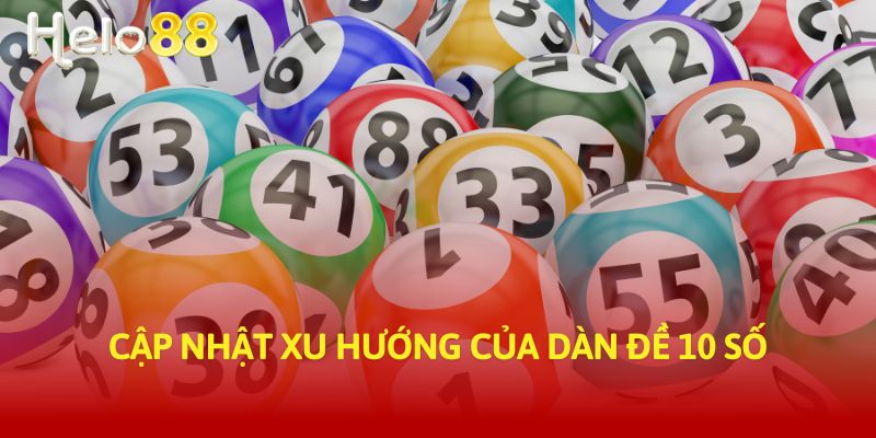 Cập nhật xu hướng của dàn đề 10 số