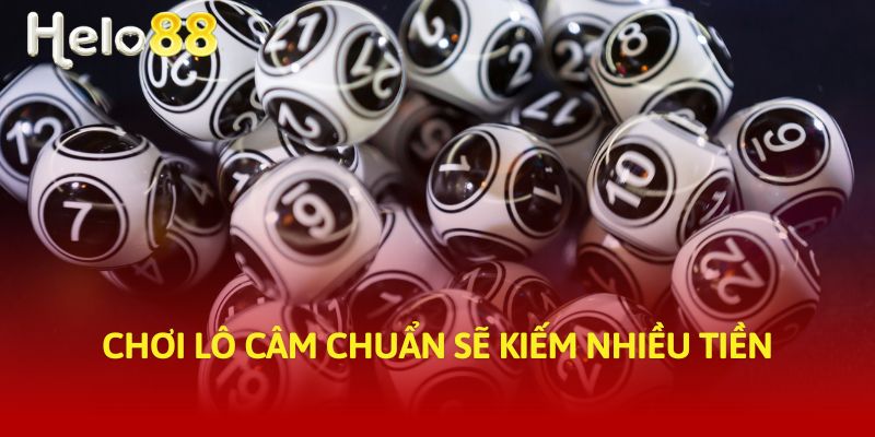 Chơi lô câm chuẩn sẽ kiếm nhiều tiền