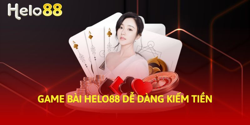 Game bài Helo88 dễ dàng kiếm tiền