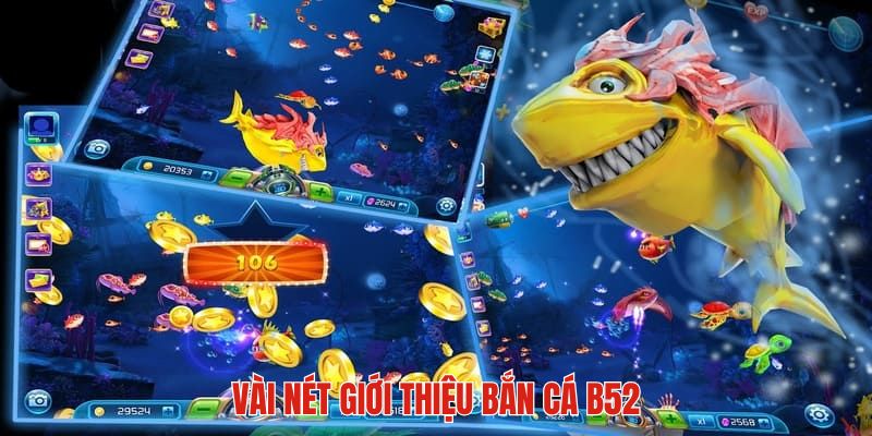 Giới thiệu sơ lược về trò chơi bắn cá B52 tại HELO88