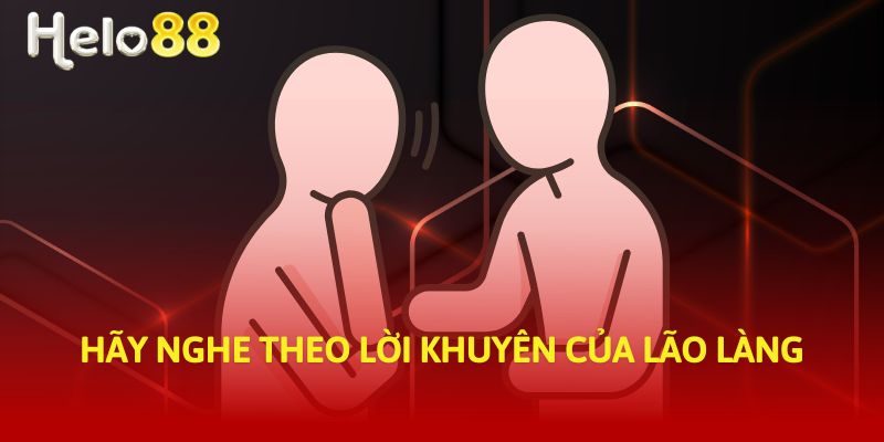 Hãy nghe theo lời khuyên của lão làng