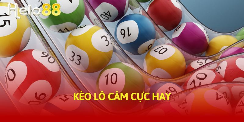 Kèo lô câm cực hay