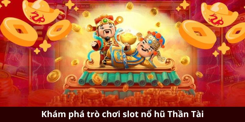 Khám phá trò chơi slot nổ hũ Thần Tài