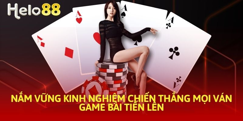 Nắm vững kinh nghiệm chiến thắng mọi ván game bài tiến lên