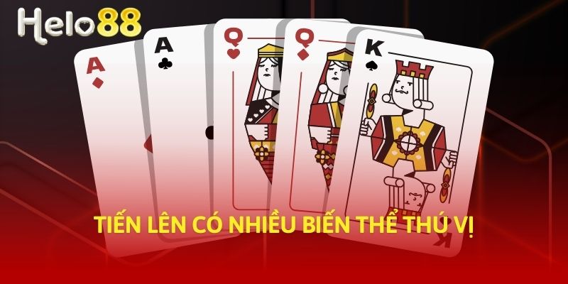 Tiến lên có nhiều biến thể thú vị