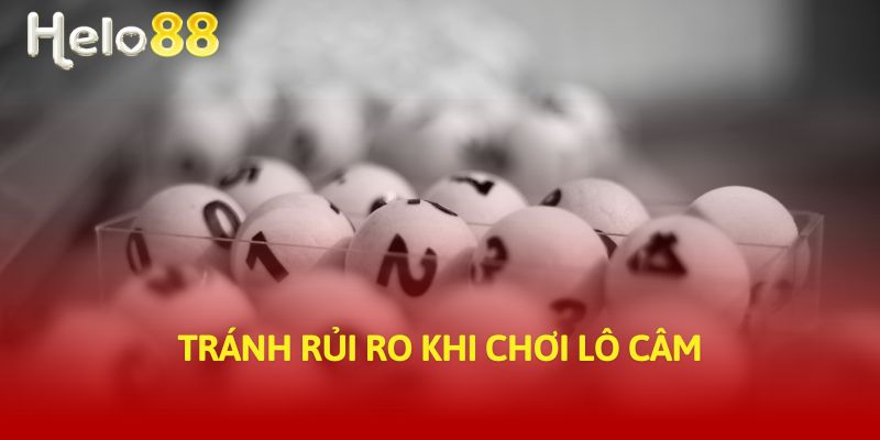 Tránh rủi ro khi chơi lô câm